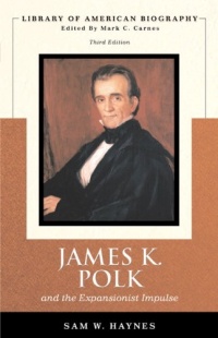 James K. Polk and the Expansionist Impulse, 3rd Edition (Library of American Biography Series) James K. Polk and the Expansionist Impulse, 3rd Edition (Library of American Biography Series)
