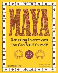 Maya: Amazing Inventions You Can Build Yourself with 25 Projects (Build It Yourself series) Maya: Amazing Inventions You Can Build Yourself with 25 Projects (Build It Yourself series)