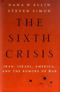 The Sixth Crisis: Iran, Israel, America, and the Rumors of War (International Institute for Strategic Studies) The Sixth Crisis: Iran, Israel, America, and the Rumors of War (International Institute for Strategic Studies)