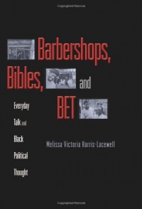 Barbershops, Bibles, and BET: Everyday Talk and Black Political Thought Barbershops, Bibles, and BET: Everyday Talk and Black Political Thought