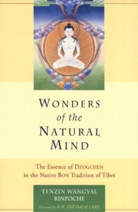 Wonders of the Natural Mind: The Essence of Dzogchen in the Native Bon Tradition of Tibet Wonders of the Natural Mind: The Essence of Dzogchen in the Native Bon Tradition of Tibet