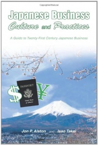 Japanese Business Culture and Practices: A Guide to Twenty-First Century Japanese Business Japanese Business Culture and Practices: A Guide to Twenty-First Century Japanese Business