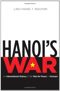 Hanoi's War: An International History of the War for Peace in Vietnam (New Cold War History) Hanoi's War: An International History of the War for Peace in Vietnam (New Cold War History)