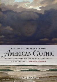 American Gothic: An Anthology from Salem Witchcraft to H. P. Lovecraft (Blackwell Anthologies) American Gothic: An Anthology from Salem Witchcraft to H. P. Lovecraft (Blackwell Anthologies)