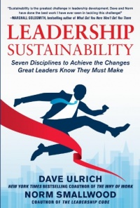 Leadership Sustainability: Seven Disciplines to Achieve the Changes Great Leaders Know They Must Make Leadership Sustainability: Seven Disciplines to Achieve the Changes Great Leaders Know They Must Make