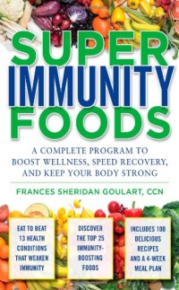Super Immunity Foods: A Complete Program to Boost Wellness, Speed Recovery, and Keep Your Body Strong Super Immunity Foods: A Complete Program to Boost Wellness, Speed Recovery, and Keep Your Body Strong