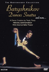 Baryshnikov Dances Sinatra and More: A Dance Creation by Twyla Tharp Baryshnikov Dances Sinatra and More: A Dance Creation by Twyla Tharp