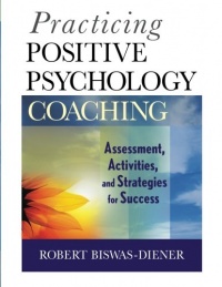 Practicing Positive Psychology Coaching: Assessment, Activities and Strategies for Success