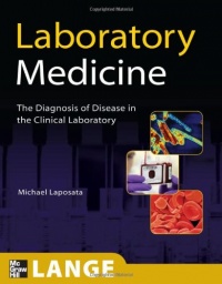 Laboratory Medicine: The Diagnosis of Disease in the Clinical Laboratory (LANGE Basic Science) Laboratory Medicine: The Diagnosis of Disease in the Clinical Laboratory (LANGE Basic Science)