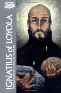 Ignatius of Loyola: Spiritual Exercises and Selected Works (Classics of Western Spirituality) Ignatius of Loyola: Spiritual Exercises and Selected Works (Classics of Western Spirituality)