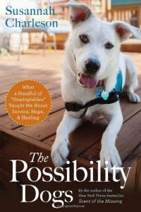 The Possibility Dogs: What a Handful of Unadoptables Taught Me About Service, Hope, and Healing The Possibility Dogs: What a Handful of Unadoptables Taught Me About Service, Hope, and Healing