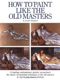 How to Paint Like the Old Masters How to Paint Like the Old Masters