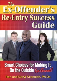 The Ex-Offender's Re-Entry Success Guide: Smart Choices for Making It on the Outside for Good The Ex-Offender's Re-Entry Success Guide: Smart Choices for Making It on the Outside for Good