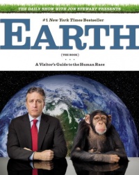 The Daily Show with Jon Stewart Presents Earth (The Book): A Visitor's Guide to the Human Race The Daily Show with Jon Stewart Presents Earth (The Book): A Visitor's Guide to the Human Race