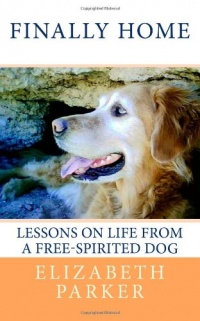 Finally Home: Lessons on Life from a Free-Spirited Dog