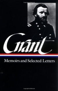 Ulysses S. Grant : Memoirs and Selected Letters : Personal Memoirs of U.S. Grant / Selected Letters, 1839-1865 (Library of America) Ulysses S. Grant : Memoirs and Selected Letters : Personal Memoirs of U.S. Grant / Selected Letters, 1839-1865 (Library of America)