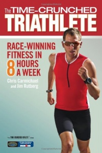 The Time-Crunched Triathlete: Race-Winning Fitness in 8 Hours a Week (The Time-Crunched Athlete) The Time-Crunched Triathlete: Race-Winning Fitness in 8 Hours a Week (The Time-Crunched Athlete)