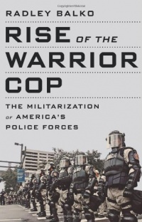 Rise of the Warrior Cop: The Militarization of America's Police Forces Rise of the Warrior Cop: The Militarization of America's Police Forces