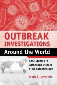 Outbreak Investigations Around the World: Case Studies in Infectious Disease Field Epidemiology Outbreak Investigations Around the World: Case Studies in Infectious Disease Field Epidemiology