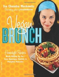 Vegan Brunch: Homestyle Recipes Worth Waking Up For--From Asparagus Omelets to Pumpkin Pancakes Vegan Brunch: Homestyle Recipes Worth Waking Up For--From Asparagus Omelets to Pumpkin Pancakes