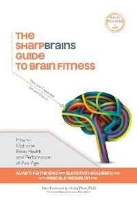 The SharpBrains Guide to Brain Fitness: How to Optimize Brain Health and Performance at Any Age The SharpBrains Guide to Brain Fitness: How to Optimize Brain Health and Performance at Any Age