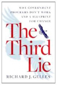 The Third Lie: Why Government Programs Don't Work-and a Blueprint for Change The Third Lie: Why Government Programs Don't Work-and a Blueprint for Change