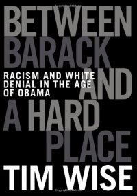 Between Barack and a Hard Place: Racism and White Denial in the Age of Obama Between Barack and a Hard Place: Racism and White Denial in the Age of Obama