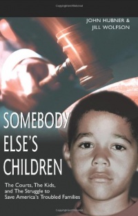 Somebody Else's Children: The Courts, The Kids, and The Struggle to Save America's Troubled Families Somebody Else's Children: The Courts, The Kids, and The Struggle to Save America's Troubled Families