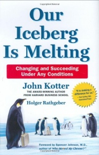 Our Iceberg Is Melting: Changing and Succeeding Under Any Conditions (Kotter, Our Iceberg is Melting) Our Iceberg Is Melting: Changing and Succeeding Under Any Conditions (Kotter, Our Iceberg is Melting)