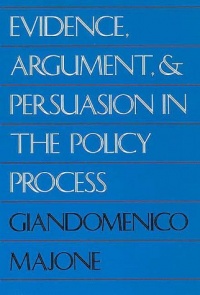 Evidence, Argument, and Persuasion in the Policy Process Evidence, Argument, and Persuasion in the Policy Process