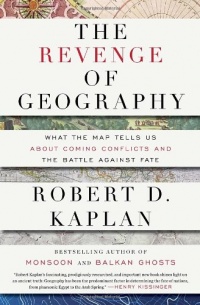 The Revenge of Geography: What the Map Tells Us About Coming Conflicts and the Battle Against Fate The Revenge of Geography: What the Map Tells Us About Coming Conflicts and the Battle Against Fate