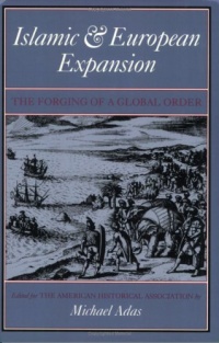 Islamic & European Expansion: The Forging of a Global Order Islamic & European Expansion: The Forging of a Global Order