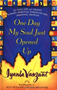 One Day My Soul Just Opened Up: 40 Days and 40 Nights Toward Spiritual Strength and Personal Growth One Day My Soul Just Opened Up: 40 Days and 40 Nights Toward Spiritual Strength and Personal Growth
