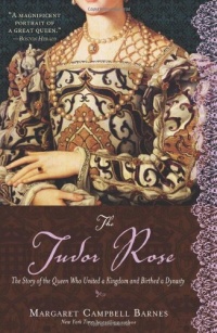 The Tudor Rose: The Story of the Queen Who United a Kingdom and Birthed a Dynasty The Tudor Rose: The Story of the Queen Who United a Kingdom and Birthed a Dynasty