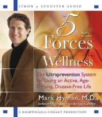 The Five Forces of Wellness: The Ultraprevention System for Living an Active, Age-Defying, Disease-Free Life The Five Forces of Wellness: The Ultraprevention System for Living an Active, Age-Defying, Disease-Free Life