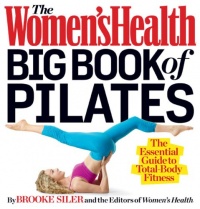 The Women's Health Big Book of Pilates: The Essential Guide to Total Body Fitness The Women's Health Big Book of Pilates: The Essential Guide to Total Body Fitness