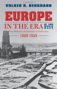 Europe in the Era of Two World Wars: From Militarism and Genocide to Civil Society, 1900-1950 Europe in the Era of Two World Wars: From Militarism and Genocide to Civil Society, 1900-1950