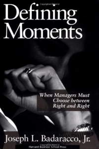 Defining Moments: When Managers Must Choose Between Right and Right Defining Moments: When Managers Must Choose Between Right and Right