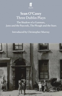 Three Dublin Plays: The Shadow of a Gunman, Juno and the Paycock, & The Plough and the Stars Three Dublin Plays: The Shadow of a Gunman, Juno and the Paycock, & The Plough and the Stars
