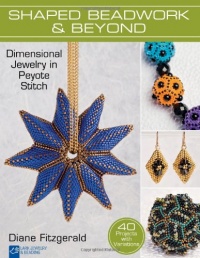 Shaped Beadwork & Beyond: Dimensional Jewelry in Peyote Stitch (Lark Jewelry & Beading Bead Inspirations) Shaped Beadwork & Beyond: Dimensional Jewelry in Peyote Stitch (Lark Jewelry & Beading Bead Inspirations)