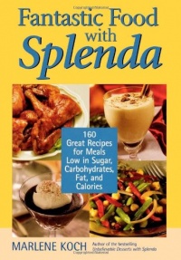 Fantastic Food with Splenda: 160 Great Recipes for Meals Low in Sugar, Carbohydrates, Fat, and Calories Fantastic Food with Splenda: 160 Great Recipes for Meals Low in Sugar, Carbohydrates, Fat, and Calories