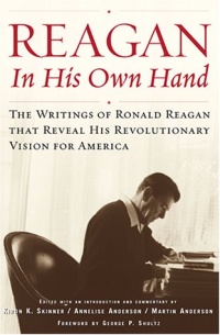 Reagan, In His Own Hand: The Writings of Ronald Reagan that Reveal His Revolutionary Vision for America Reagan, In His Own Hand: The Writings of Ronald Reagan that Reveal His Revolutionary Vision for America
