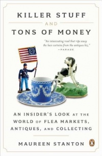 Killer Stuff and Tons of Money: An Insider's Look at the World of Flea Markets, Antiques, and Collecting Killer Stuff and Tons of Money: An Insider's Look at the World of Flea Markets, Antiques, and Collecting