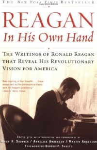 Reagan, In His Own Hand: The Writings of Ronald Reagan that Reveal His Revolutionary Vision for America Reagan, In His Own Hand: The Writings of Ronald Reagan that Reveal His Revolutionary Vision for America