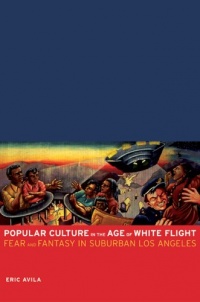Popular Culture in the Age of White Flight: Fear and Fantasy in Suburban Los Angeles (American Crossroads) Popular Culture in the Age of White Flight: Fear and Fantasy in Suburban Los Angeles (American Crossroads)