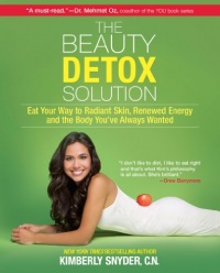 The Beauty Detox Solution: Eat Your Way to Radiant Skin, Renewed Energy and the Body You've Always Wanted The Beauty Detox Solution: Eat Your Way to Radiant Skin, Renewed Energy and the Body You've Always Wanted