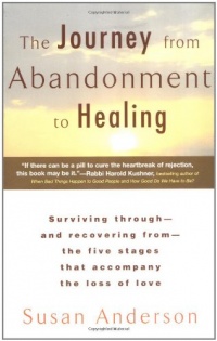 The Journey from Abandonment to Healing: Turn the End of a Relationship into the Beginning of a New Life The Journey from Abandonment to Healing: Turn the End of a Relationship into the Beginning of a New Life