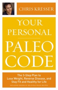 Your Personal Paleo Code: The 3-Step Plan to Lose Weight, Reverse Disease, and Stay Fit and Healthy for Life Your Personal Paleo Code: The 3-Step Plan to Lose Weight, Reverse Disease, and Stay Fit and Healthy for Life