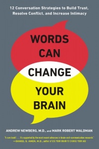 Words Can Change Your Brain: 12 Conversation Strategies to Build Trust, Resolve Conflict, and Increase Intimacy Words Can Change Your Brain: 12 Conversation Strategies to Build Trust, Resolve Conflict, and Increase Intimacy
