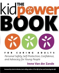 The Kidpower Book for Caring Adults: Personal Safety, Self-Protection, Confidence, and Advocacy for Young People The Kidpower Book for Caring Adults: Personal Safety, Self-Protection, Confidence, and Advocacy for Young People